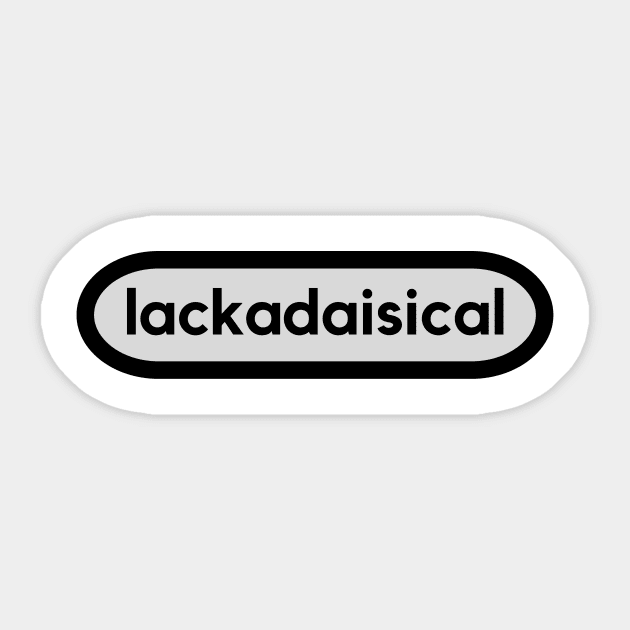 Lackadaisical- lacking enthusiasm and determination. word smart lazy Sticker by C-Dogg